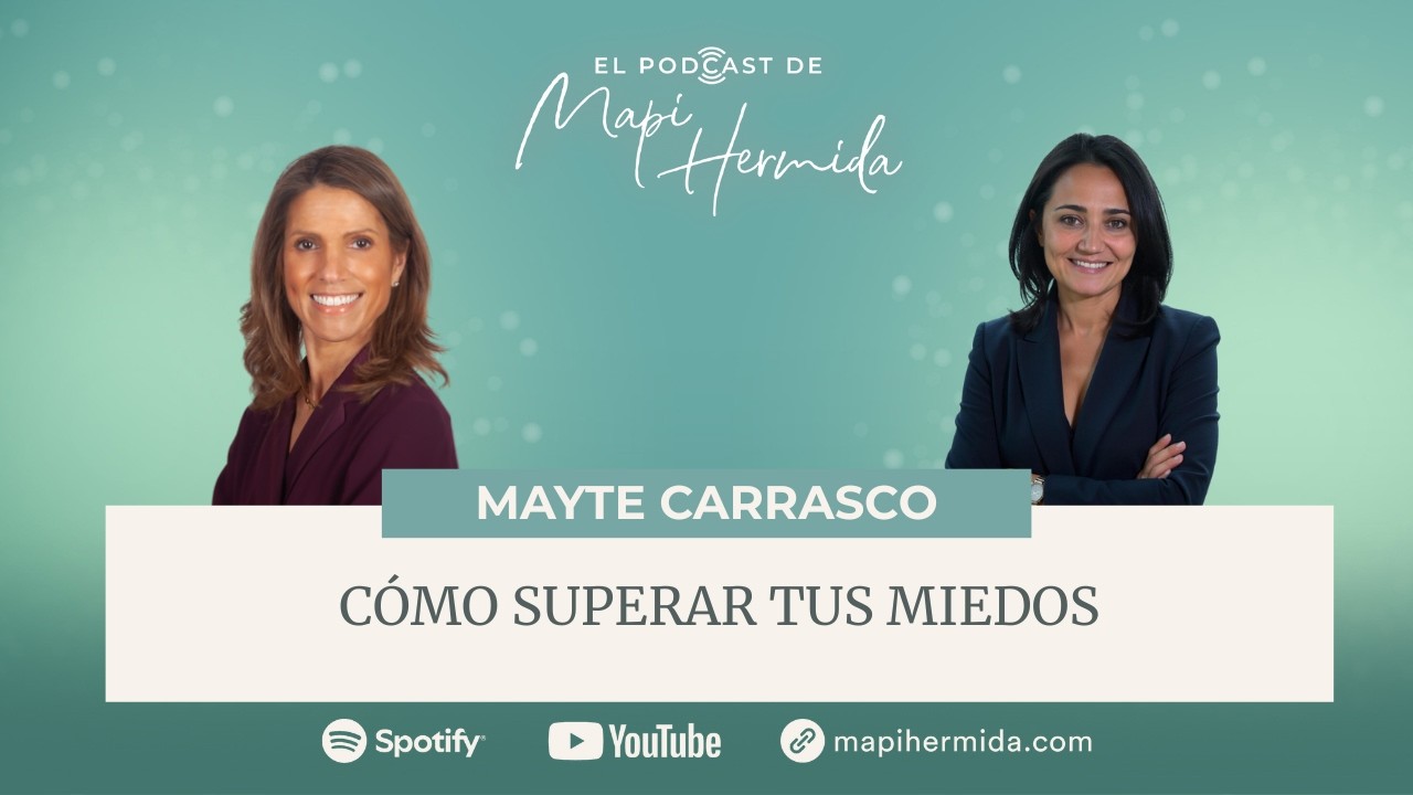 Cómo superar tus miedos con Mayte Carrasco