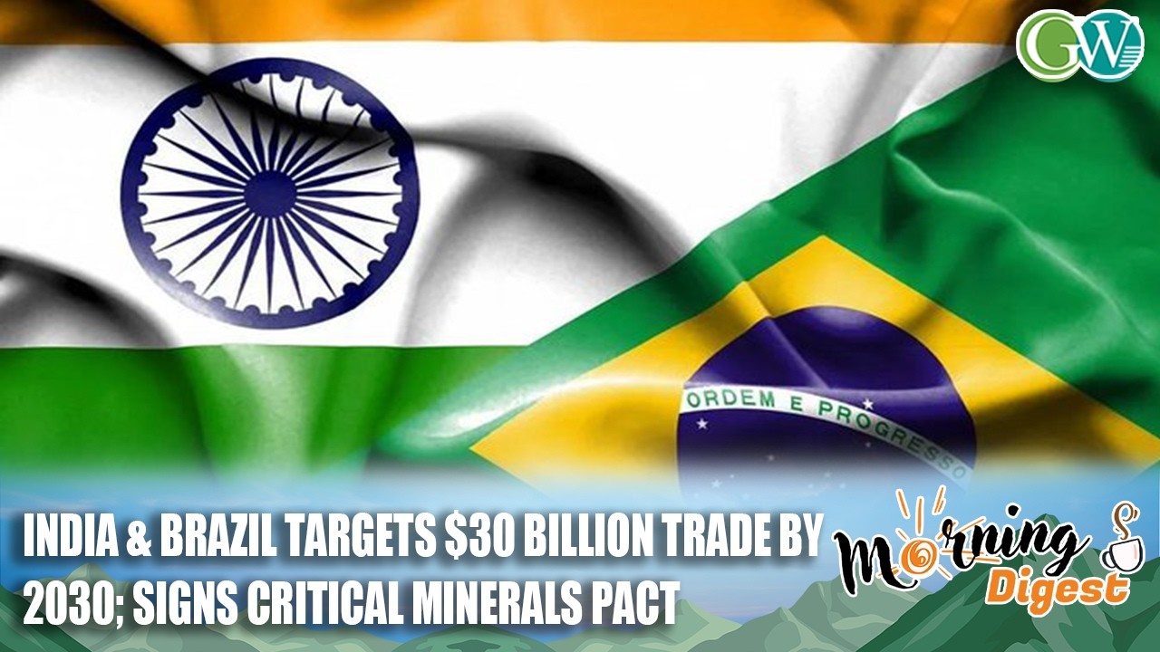 INDIA & BRAZIL TARGETS $30 BILLION TRADE BY 2030; SIGNS CRITICAL MINERALS PACT
