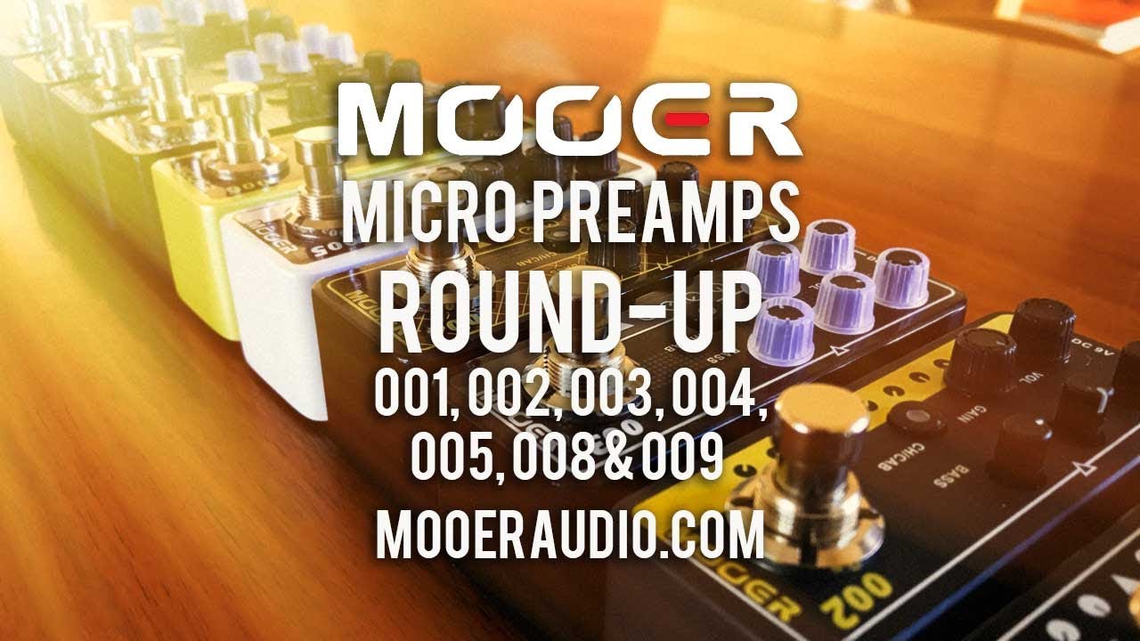 MOOER: MICRO PREAMP's 001, 002, 003, 004, 005, 008 & 009 Round-up.