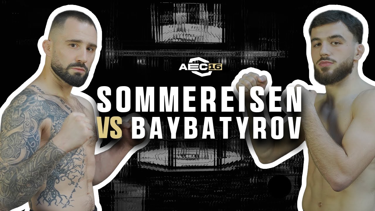 AEC16 : SOMMEREISEN 🆚 BAYBATYROV / MMA LEAGUE