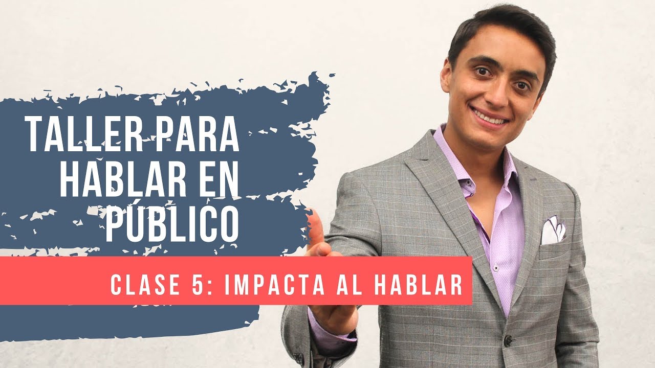 Taller para hablar en público – Clase 5: IMPACTA al hablar
