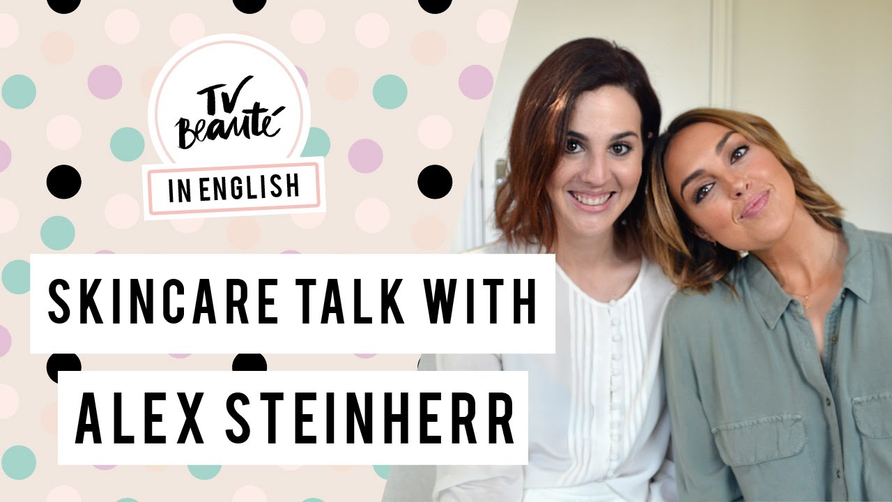 Skincare talk with Alex Steinherr {English video} - TV Beaut&eacute; | Vic Ceridono