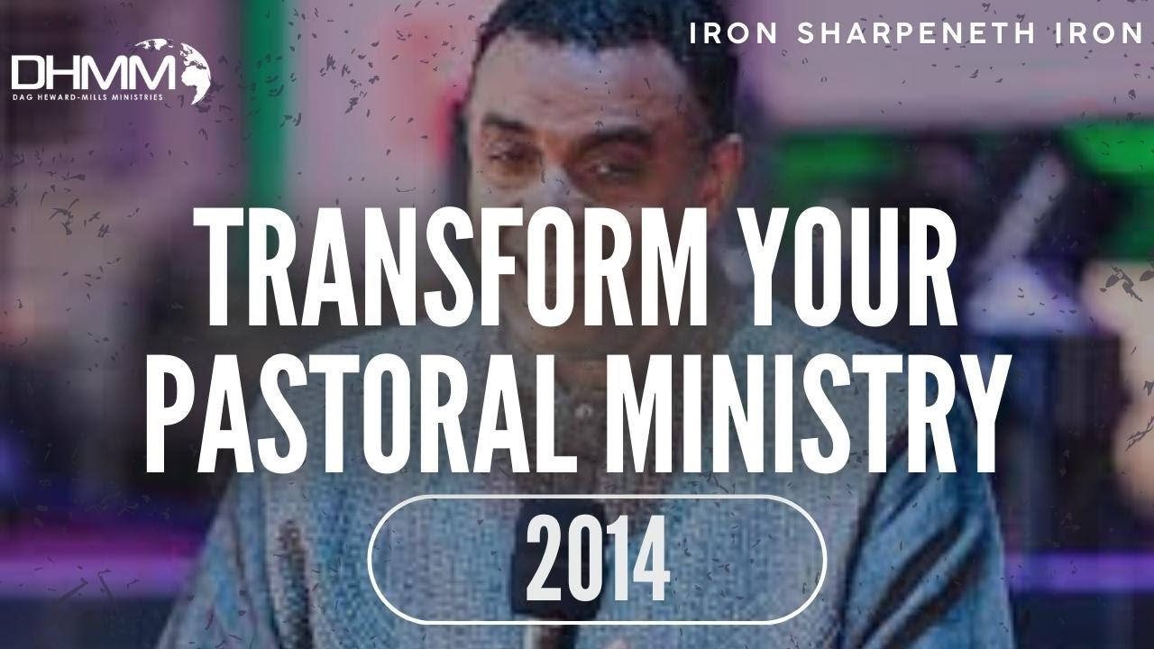 TRANSFORM YOUR PASTORAL MINISTRY | IRON SHARPENETH IRON 2014 GHANA | DAG HEWARD-MILLS