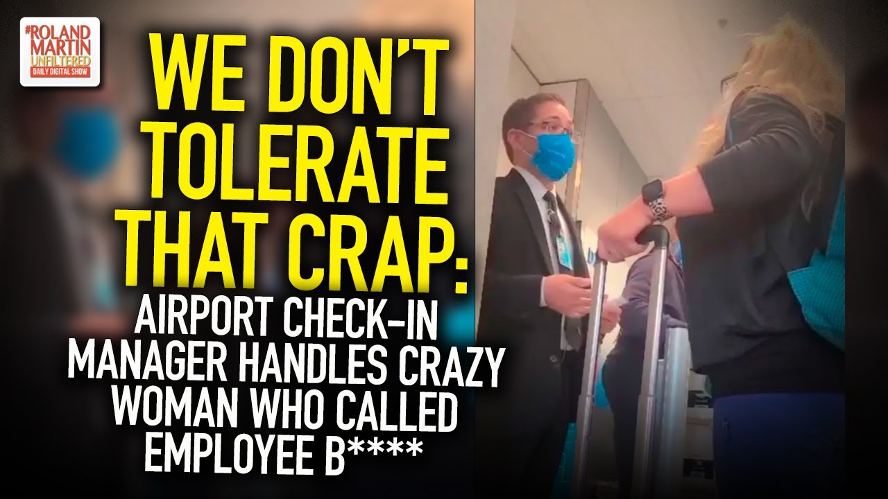 We Don’t Tolerate That Crap: Airport Check-In Manager Handles Crazy Woman Who Called Employee B****