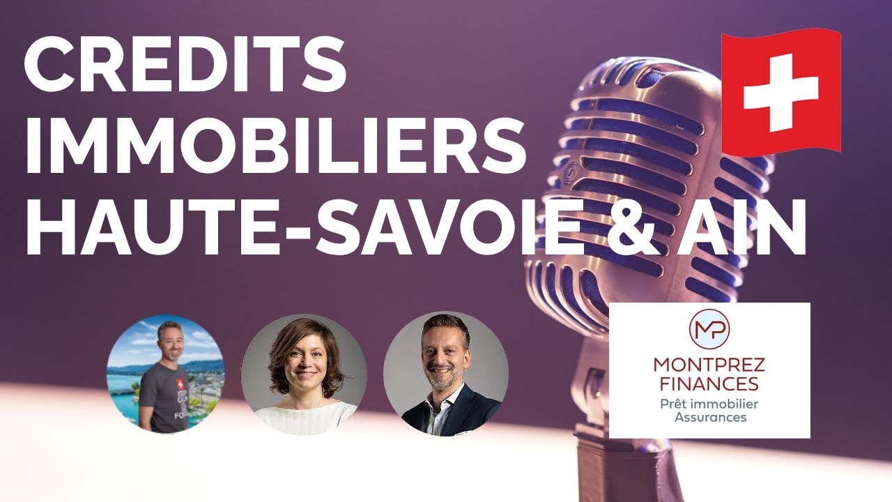 Prêts immobiliers pour un achat en Haute-Savoie et dans l'Ain (frontaliers et résidents en Suisse)