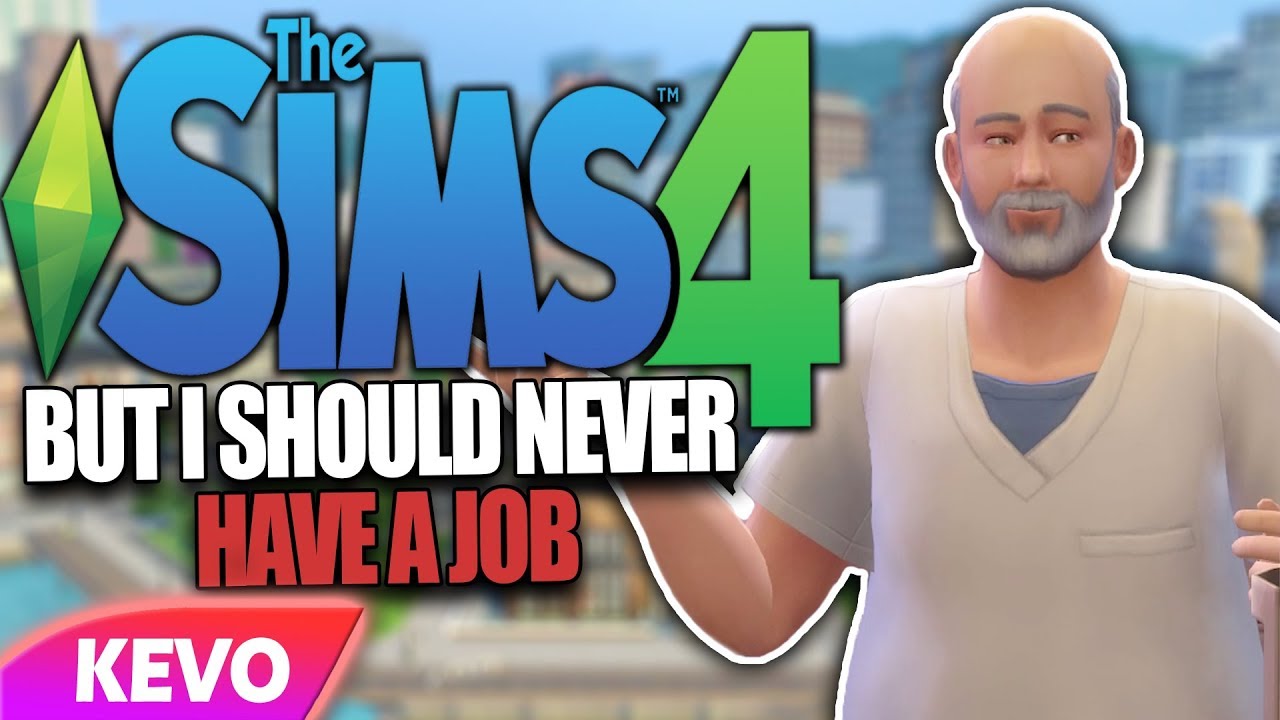 Sims 4 but I should never have a job