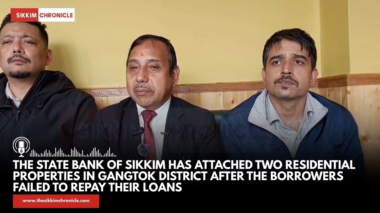 The State Bank of Sikkim has attached two residential properties in Gangtok district after the