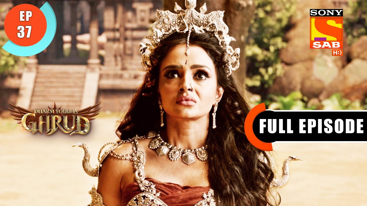 Kadru's Answer To Garud - Dharm Yoddha Garud - Ep 37 - Full Episode - 25 Apr 2022