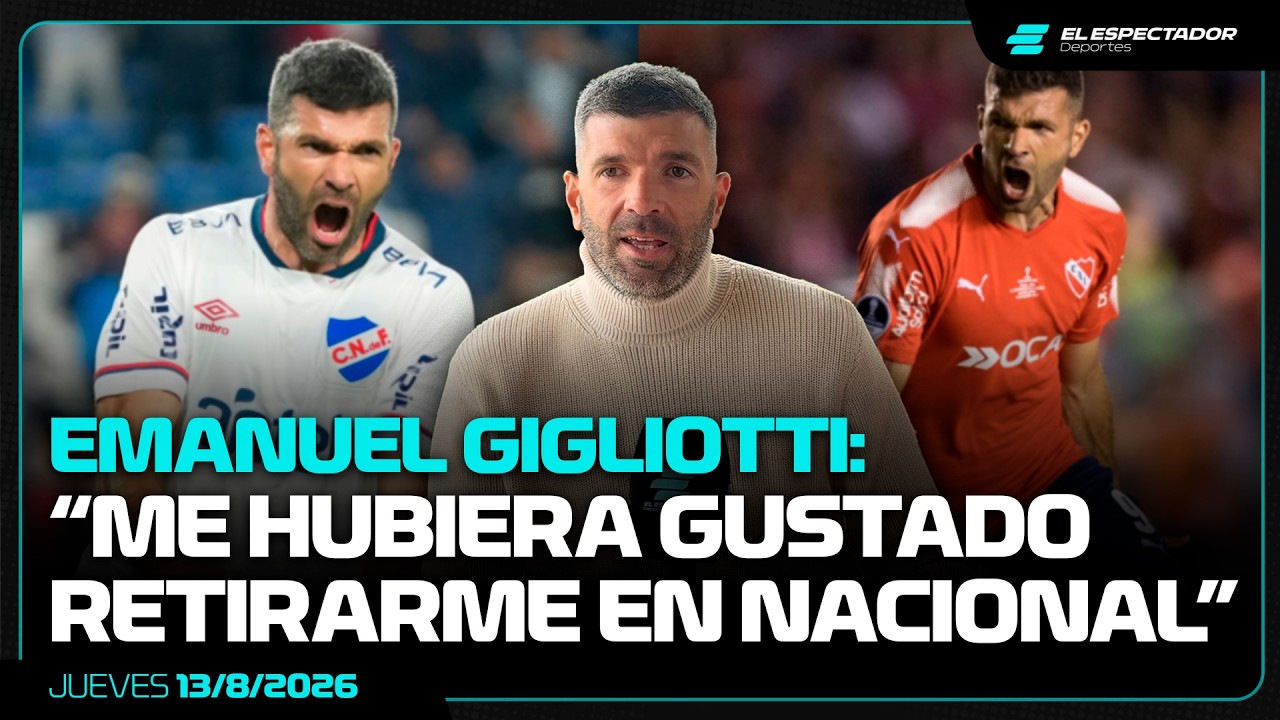 EMMANUEL GIGLIOTTI EN EXCLUSIVA: &ldquo;ME HUBIERA GUSTADO RETIRARME EN NACIONAL&rdquo; | 13/8/2026
