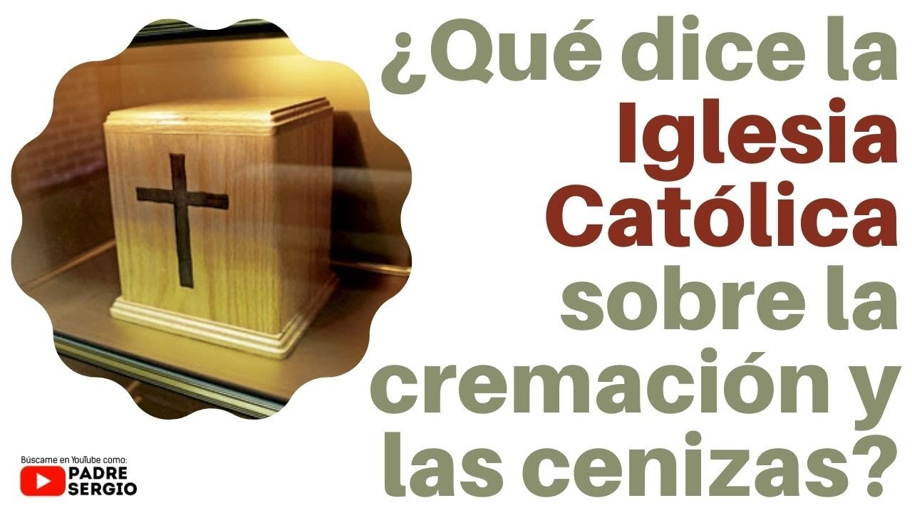 ¿Qué dice la Iglesia Católica sobre la cremación y las cenizas?