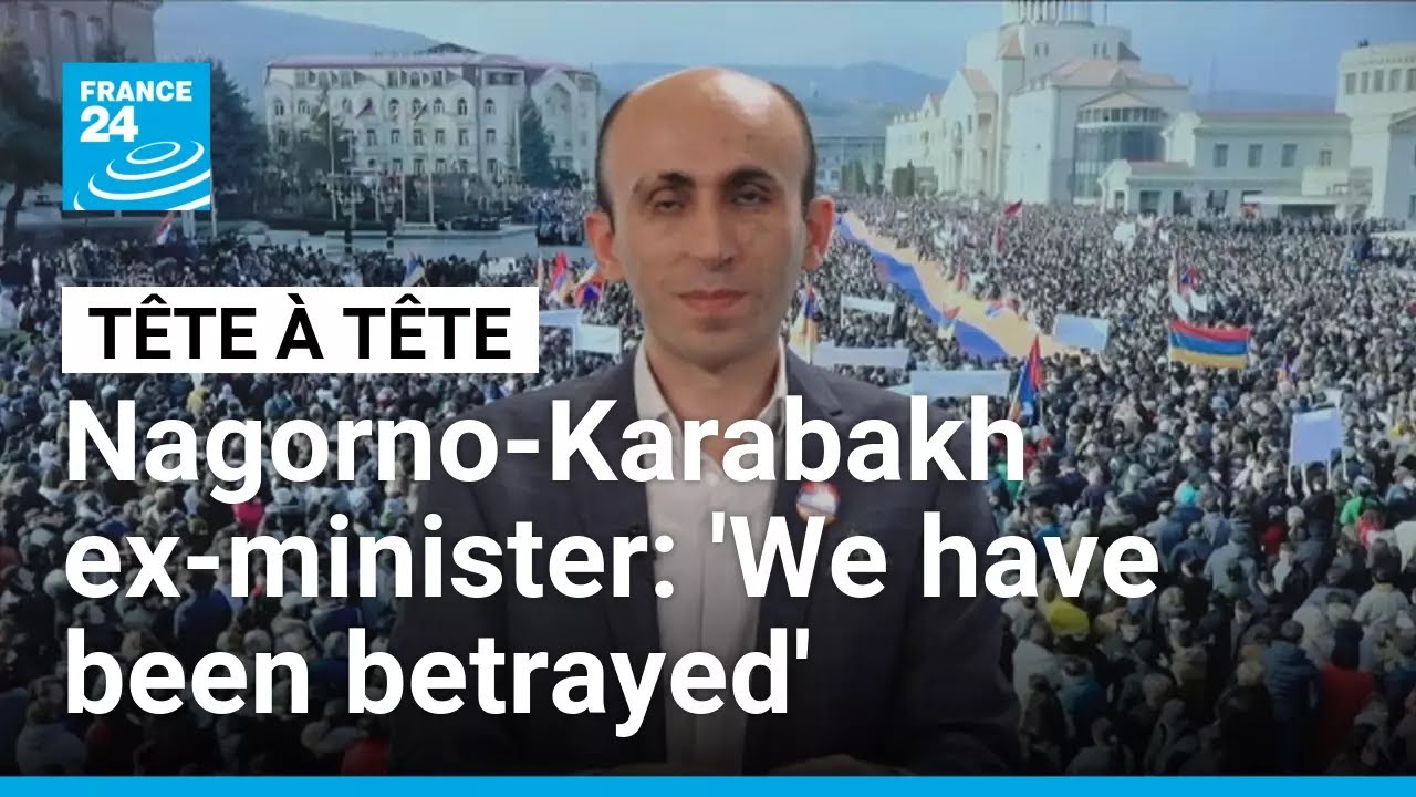 'We have been betrayed': Nagorno-Karabakh ex-minister on Armenia-Azerbaijan peace deal • FRANCE 24