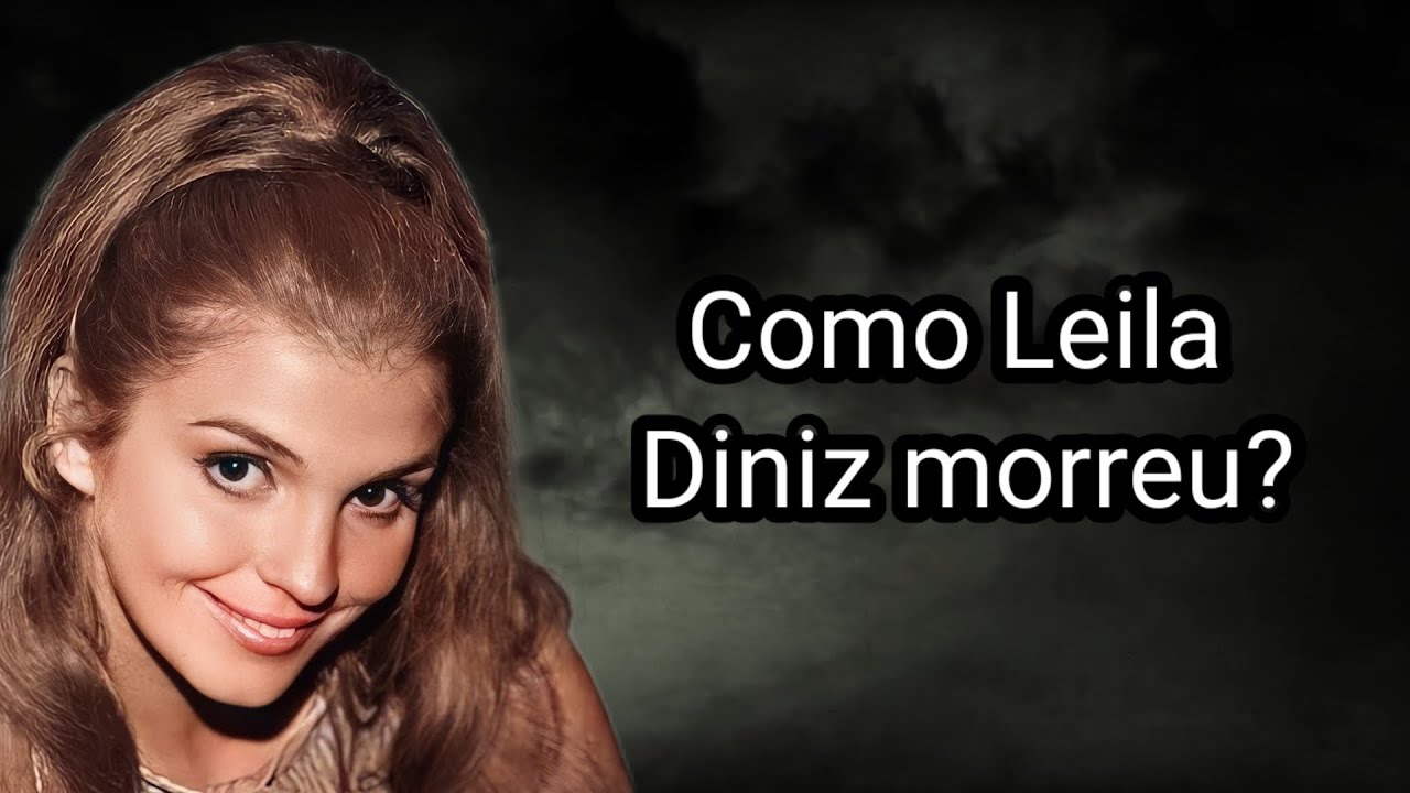 COMO LEILA DINIZ MORREU?