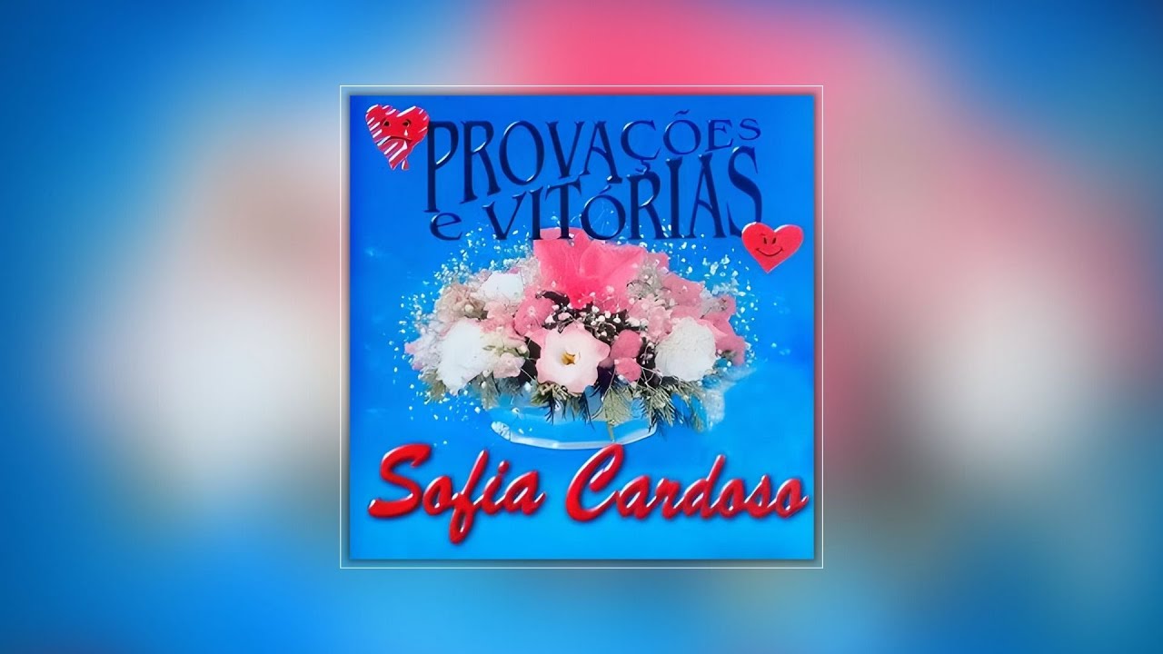 💿 Sofia Cardoso - Provações e Vitórias (CD Completo em Alta Qualidade)
