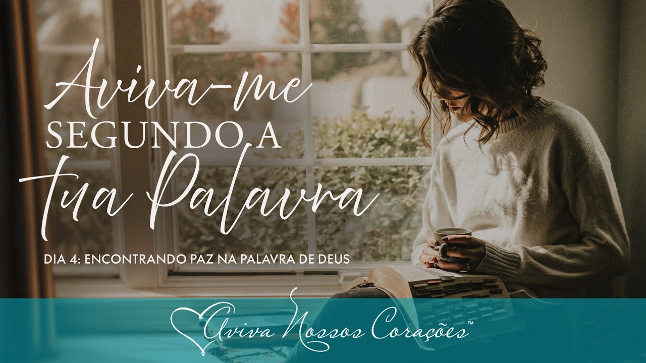 Aviva-me segundo a Tua Palavra – Salmo 119 | Dia 4: Encontrando paz na Palavra de Deus