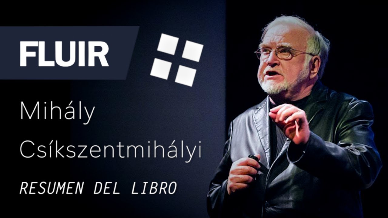 FLUIR - Mihály Csíkszentmihályi (Resumen del Libro en Español para SER más PRODUCTIVO y FELIZ)
