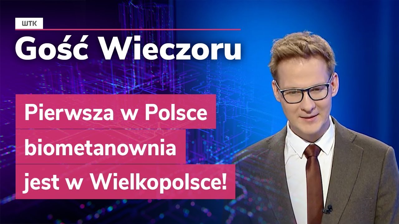 Gość Wieczoru WTK: Pierwsza w Polsce biometanownia jest w Wielkopolsce!