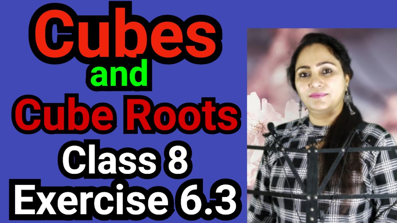 CLass 8, Mathematics, Exercise 6.3, Cube and Cube Roots by Madam Rajni Bhatia