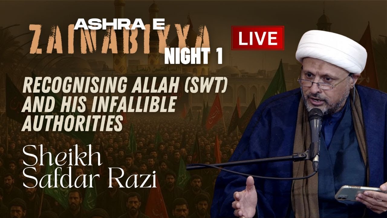 11th Safar 1447 - Ashra e Zainabiyya Night 1- Recognising Allah - Sheikh Safdar Razi
