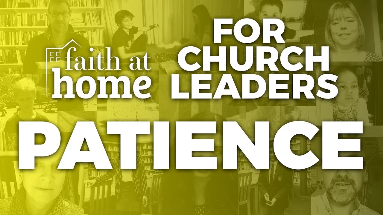 Faith At Home - Church Leaders - Episode 4: Patience