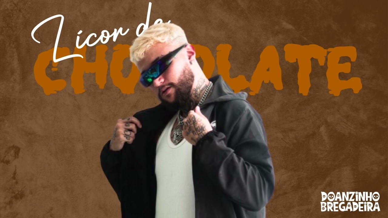 DOANZINHO BREGADEIRA, MC HIGÃO - LICOR DE CHOCOLATE