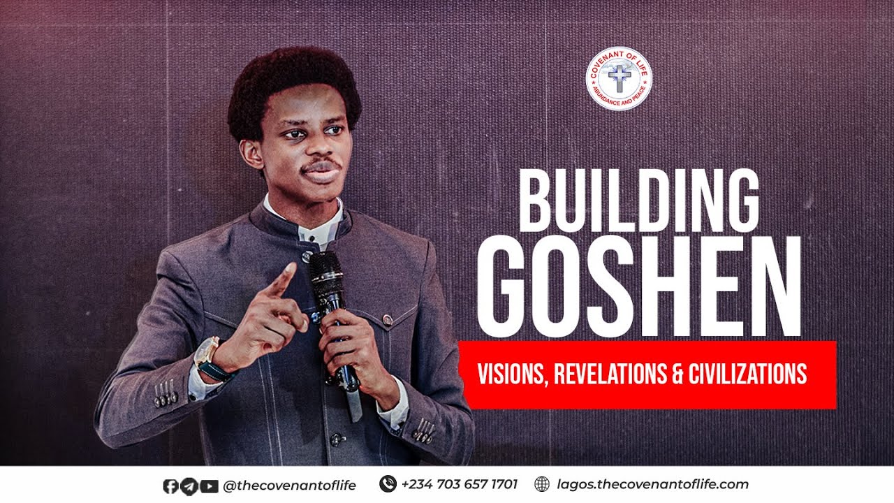 BUILDING GOSHEN [VISIONS, REVELATIONS & CIVILIZATIONS]|| OLUWATOBILOBA OSHUNBIYI || COVENANT OF LIFE
