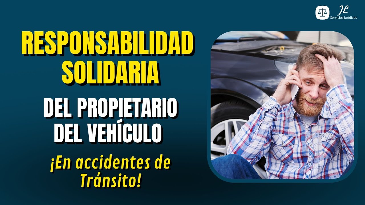 🔴RESPONSABILIDAD DEL DUE&Ntilde;O DEL VEH&Iacute;CULO EN UN ACCIDENTE DE TR&Aacute;NSITO🔴 🔵RESPONSABILIDAD SOLIDARIA🔵