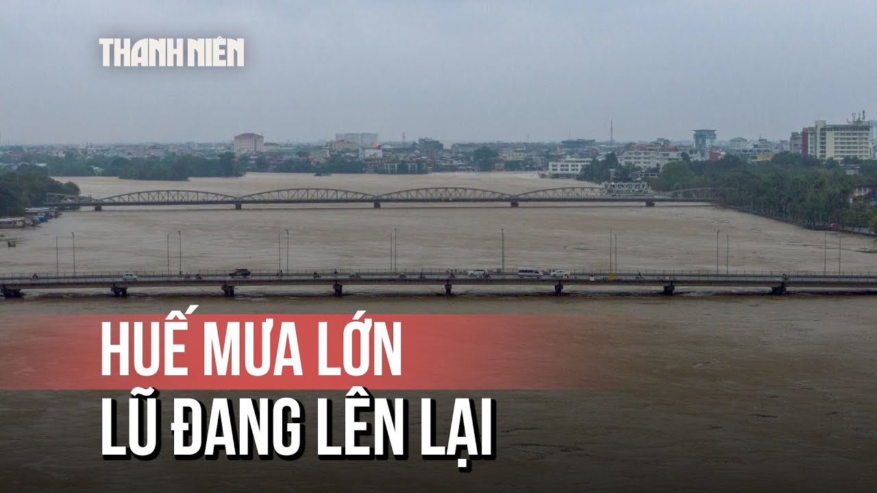 Thượng nguồn Huế mưa lớn, lũ s&ocirc;ng Hương đang l&ecirc;n trở lại