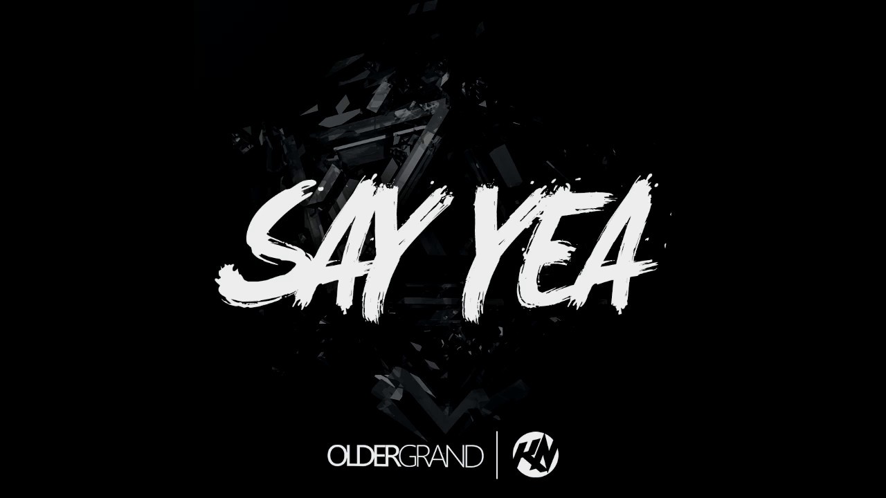 Older Grand x KBN & NoOne - Say Yea (Original Mix)