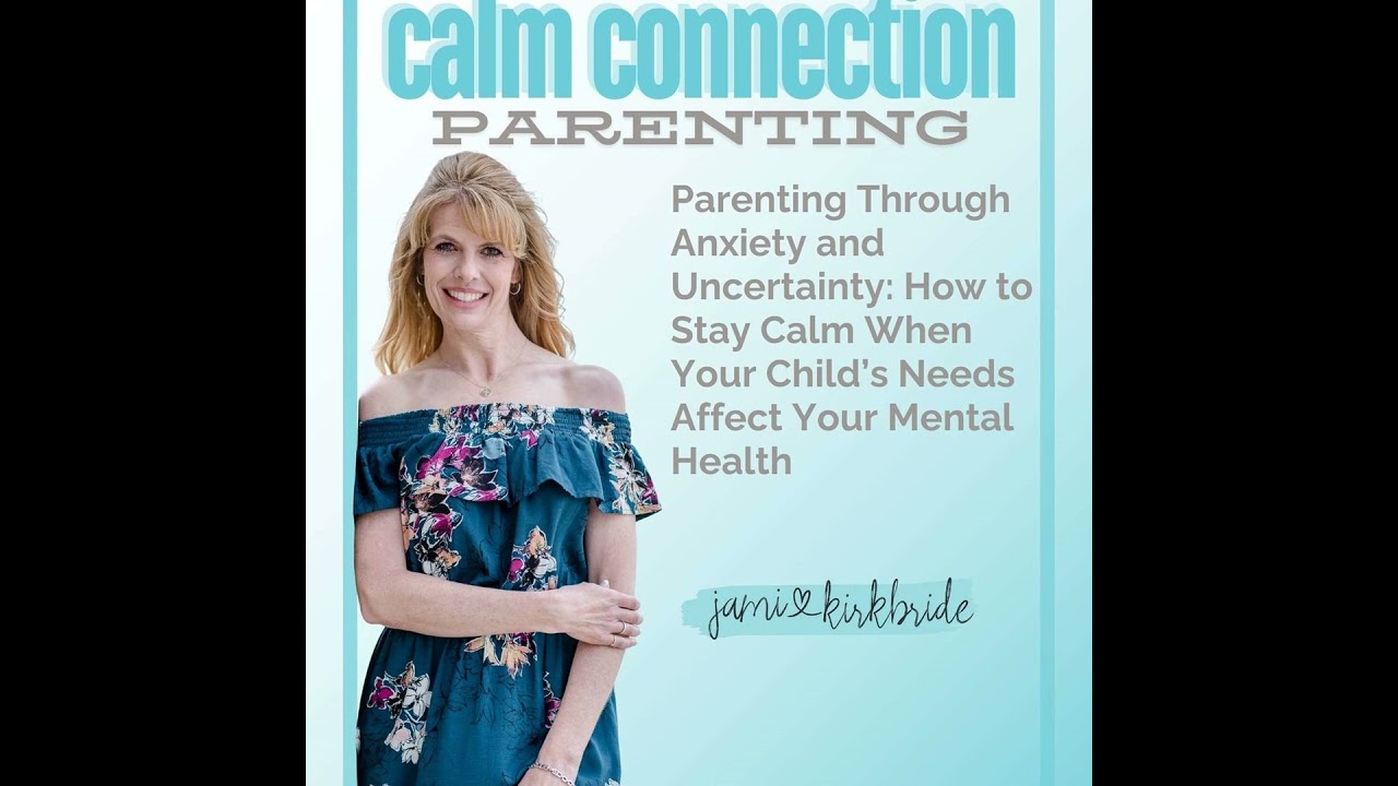 66. Parenting Through Anxiety and Uncertainty: How to Stay Calm When Your Child’s Needs Affect Yo...