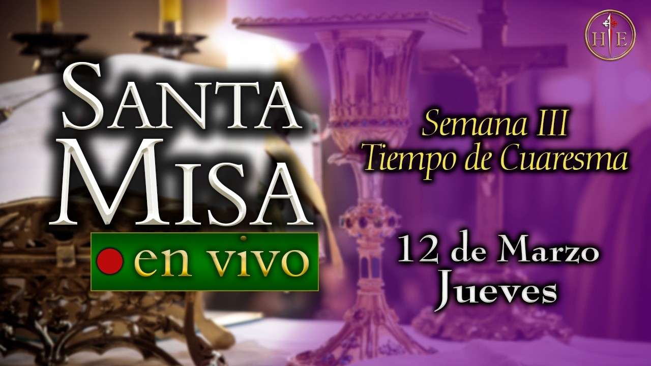 SANTA MISA ⛪ Jueves 12 de marzo 7:30 a.m.⚜️ Heraldos del Evangelio
