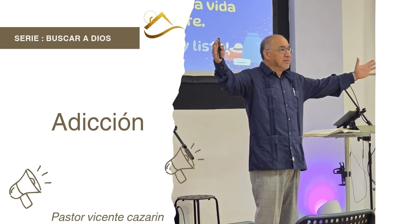 SERIE: BUSCAR A DIOS - ADICCIÓN - PASTOR VICENTE CAZARIN