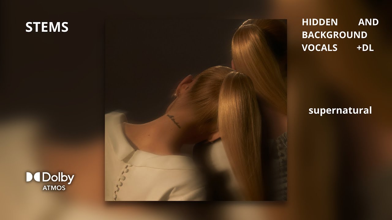 Ariana Grande - supernatural [Dolby Atmos Stems | Hidden and Background Vocals] + DL