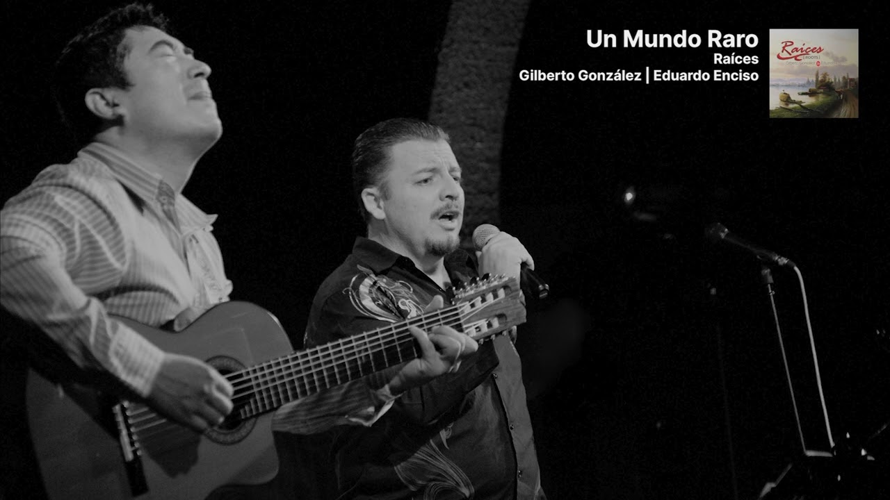Un Mundo Raro - Gilberto Gonzalez y Eduardo Enciso - Raices Album