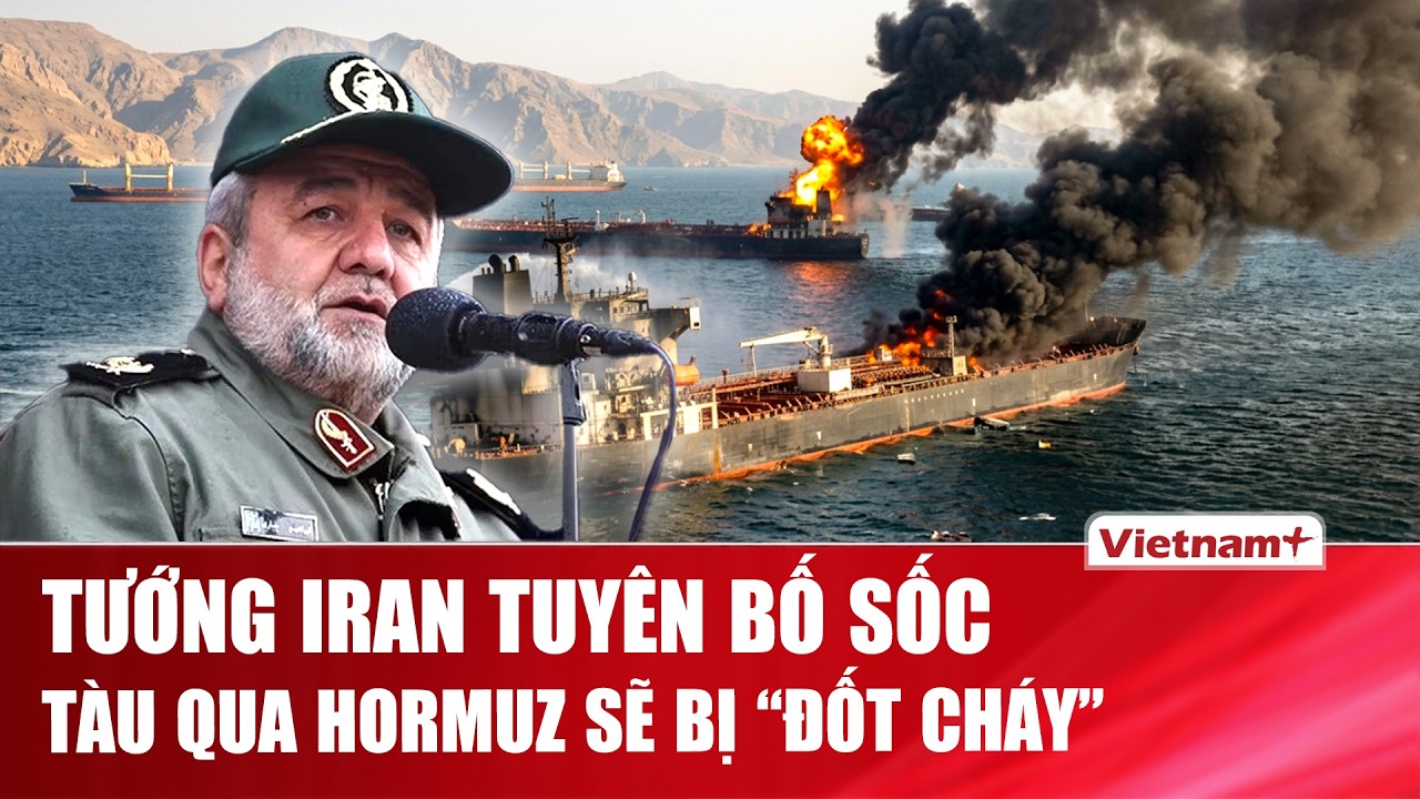 Iran khóa chốt Hormuz – tàu thuyền bên bờ vực bị “đốt cháy”, giá dầu tăng chóng mặt