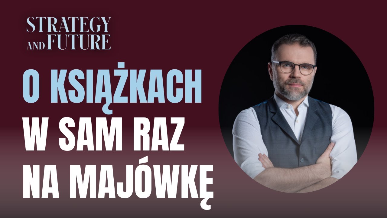 Jacek Bartosiak | O książkach w sam raz na maj&oacute;wkę | Strategy&Future