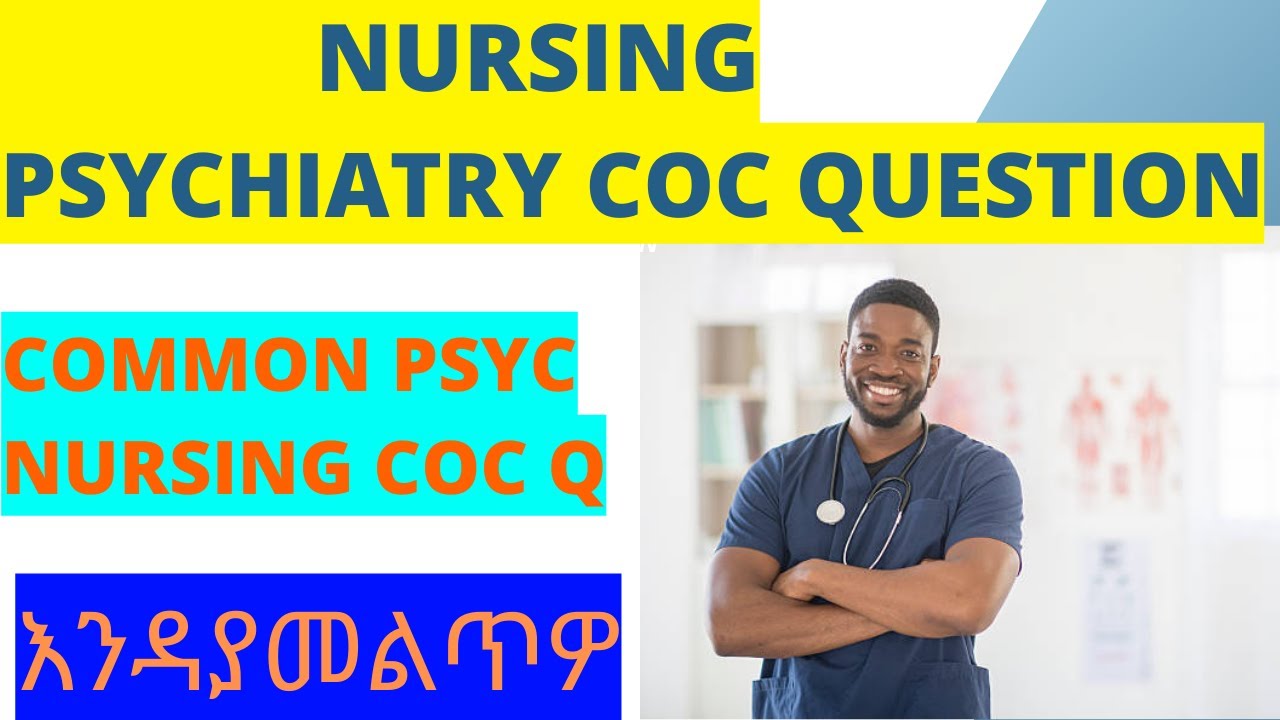 NURSING PSYCHIATRY COC QUESTION/ETHIOPIAN NURSING COC QUESTION