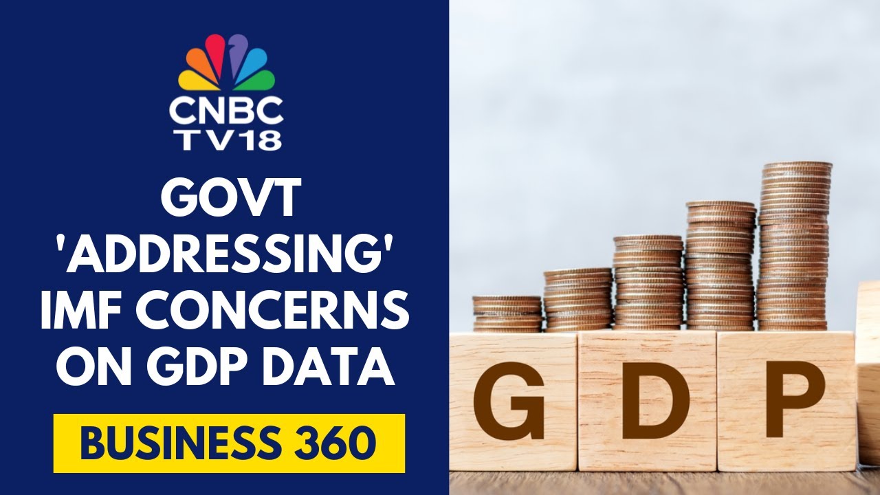 Govt 'Addressing' IMF Concerns On GDP Data, Does Not Expect 'Much Change' After Base Year Shift