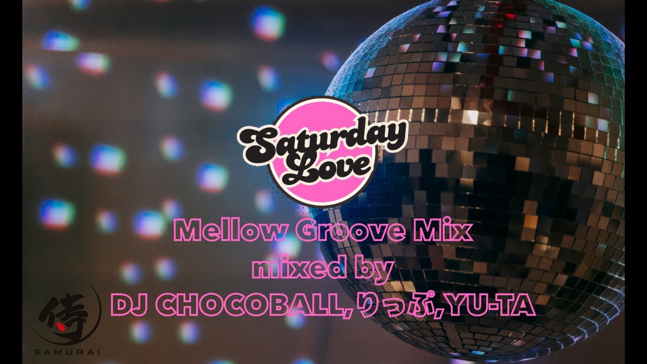 Saturday Love Promotional Mix vol.3 -Mellow Groove Mix- mixed by DJ CHOCOBALL, DJ りっぷ, DJ YU-TA