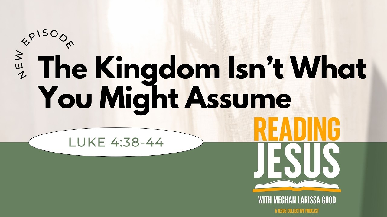The Kingdom Isn’t What You Might Assume (Luke 4)