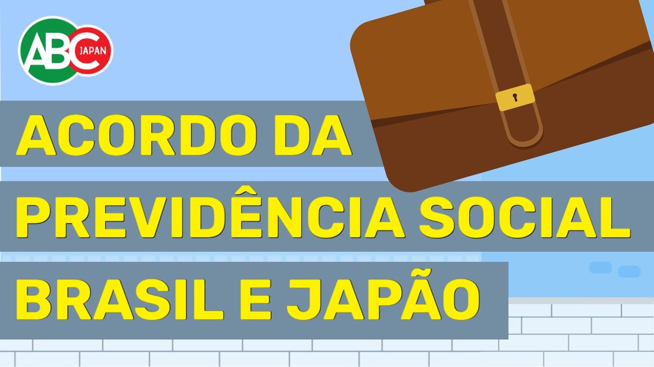 ACORDO DA PREVIDÊNCIA BRASIL E JAPÃO | PREVIDÊNCIA E ASSISTÊNCIA SOCIAL NO JAPÃO