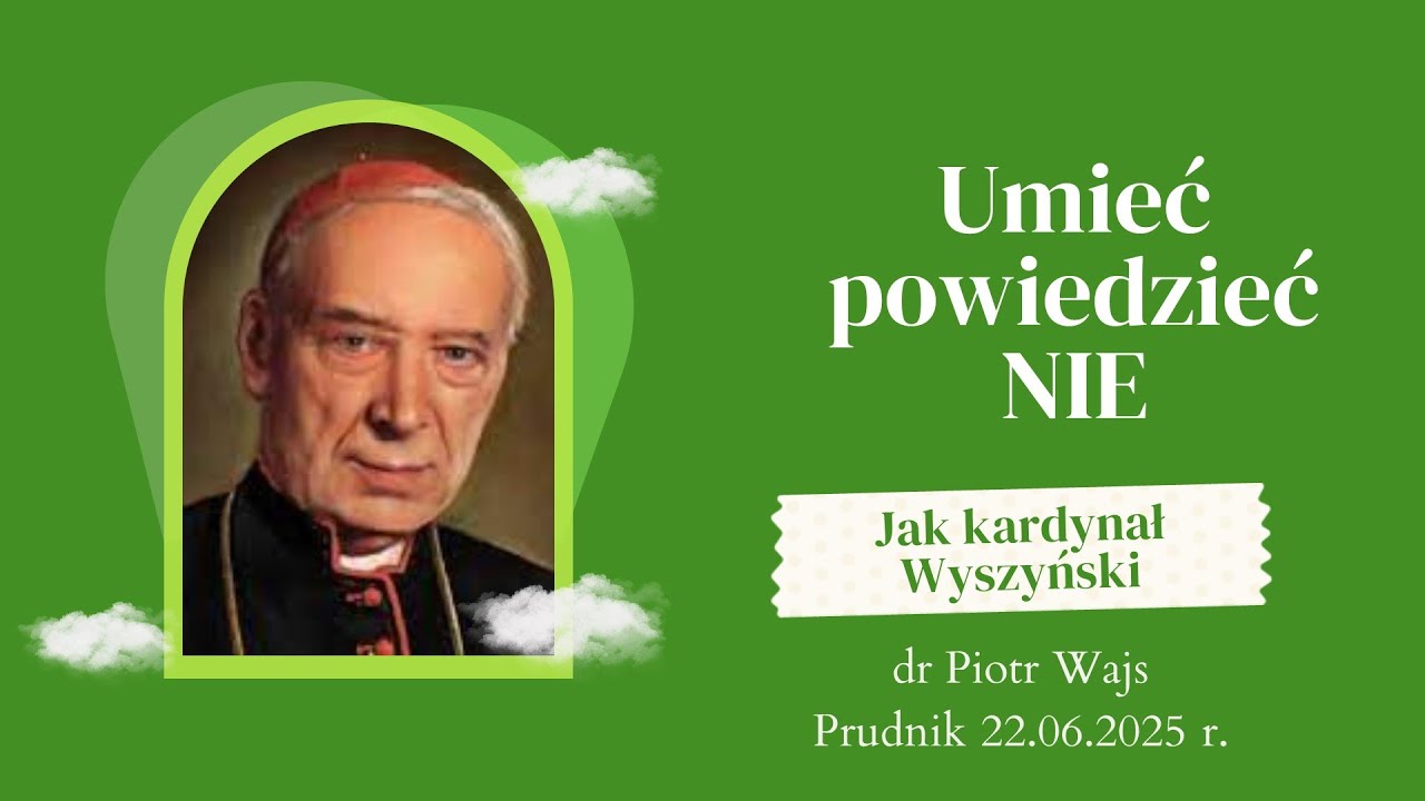 Non Possumus - umieć powiedzieć NIE jak Kardynał Wyszyński - dr Piotr Wajs