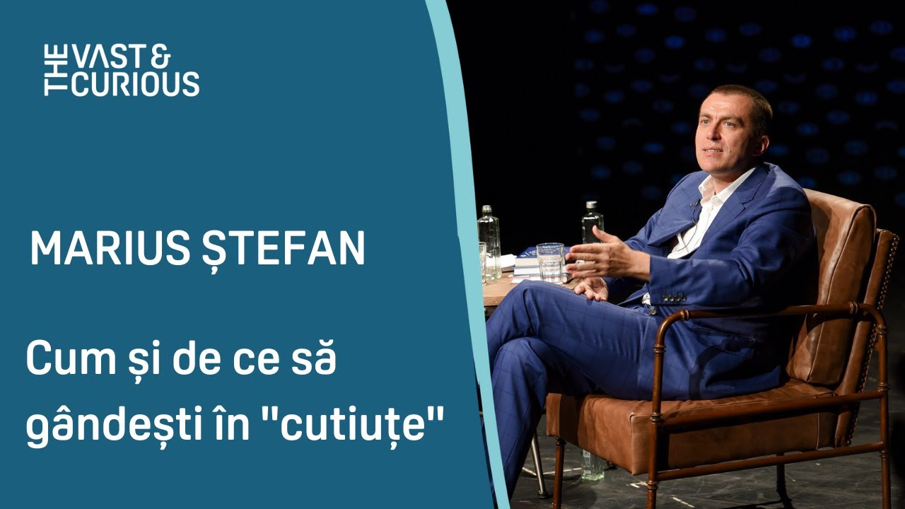 Cum și de ce să gândești ”în cutiuțe”. Marius Ștefan la THE VAST&THE CURIOUS