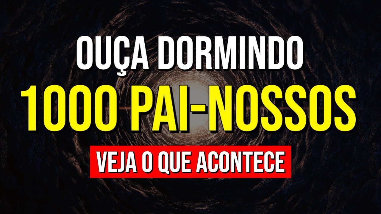 OUÇA DORMINDO 1000 PAI-NOSSOS E VEJA O QUE ACONTECE | Oração para Ouvir Enquanto Dorme