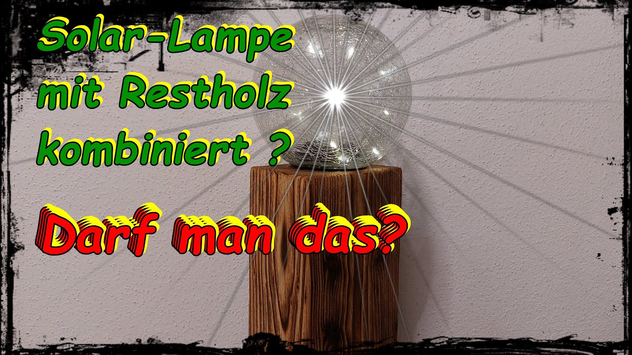 Altholz Solar Lampe selber bauen, Upcycling Projekt, Wegeleuchten, Pollerleuchten, Windlichtsäulen