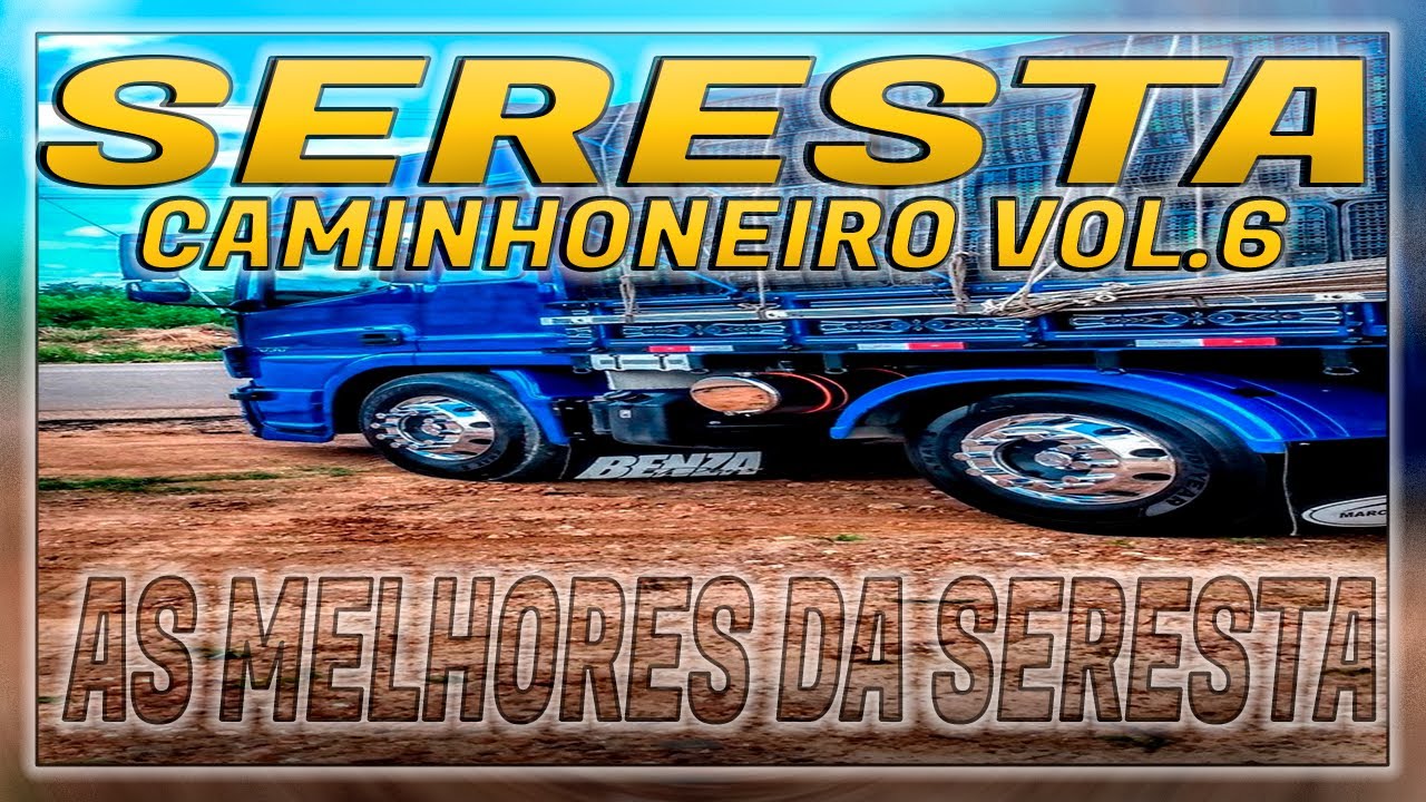 SERESTA DE CAMINHONEIRO VOL.6 - MELHORES SERESTAS PARA OUVIR - AS MELHORES DA SERESTA