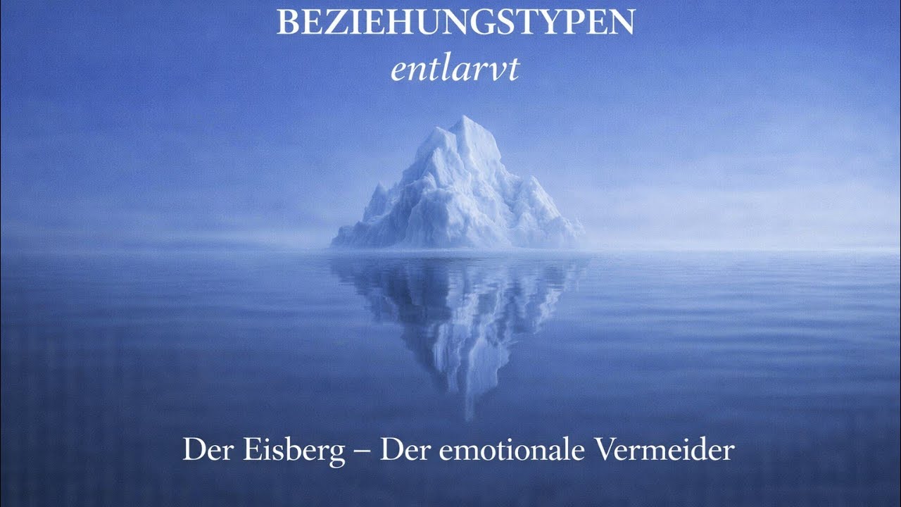 Beziehungstypen entlarvt - Folge 4 Der Eisberg - der emotionale Vermeider -