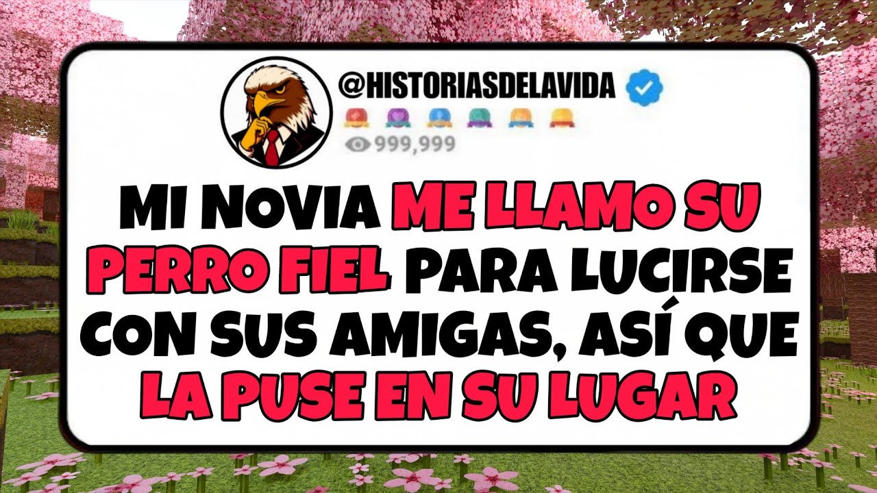 Mi novia me llamo su PERRO FIEL para LUCIRSE con sus AMIGAS, así que LA PUSE EN SU LUGAR
