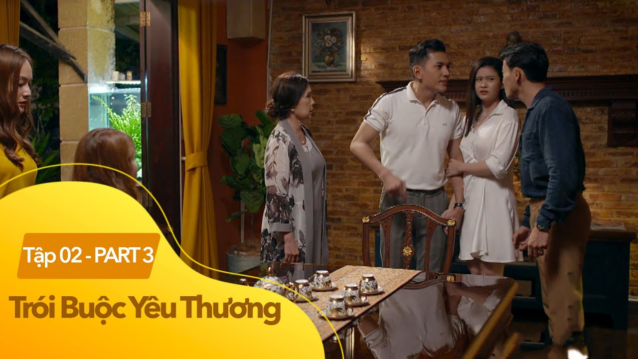 Trói Buộc Yêu Thương tập 2 (3/4) | Con trai quậy banh buổi mai mối do mẹ sắp đặt