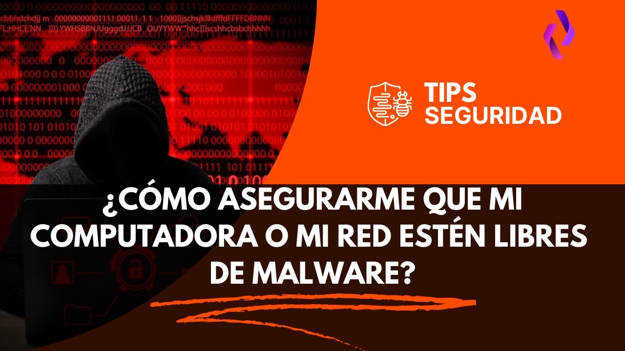 &iquest;C&oacute;mo asegurarme que mi Computadora o mi Red est&eacute;n libres de Malware?