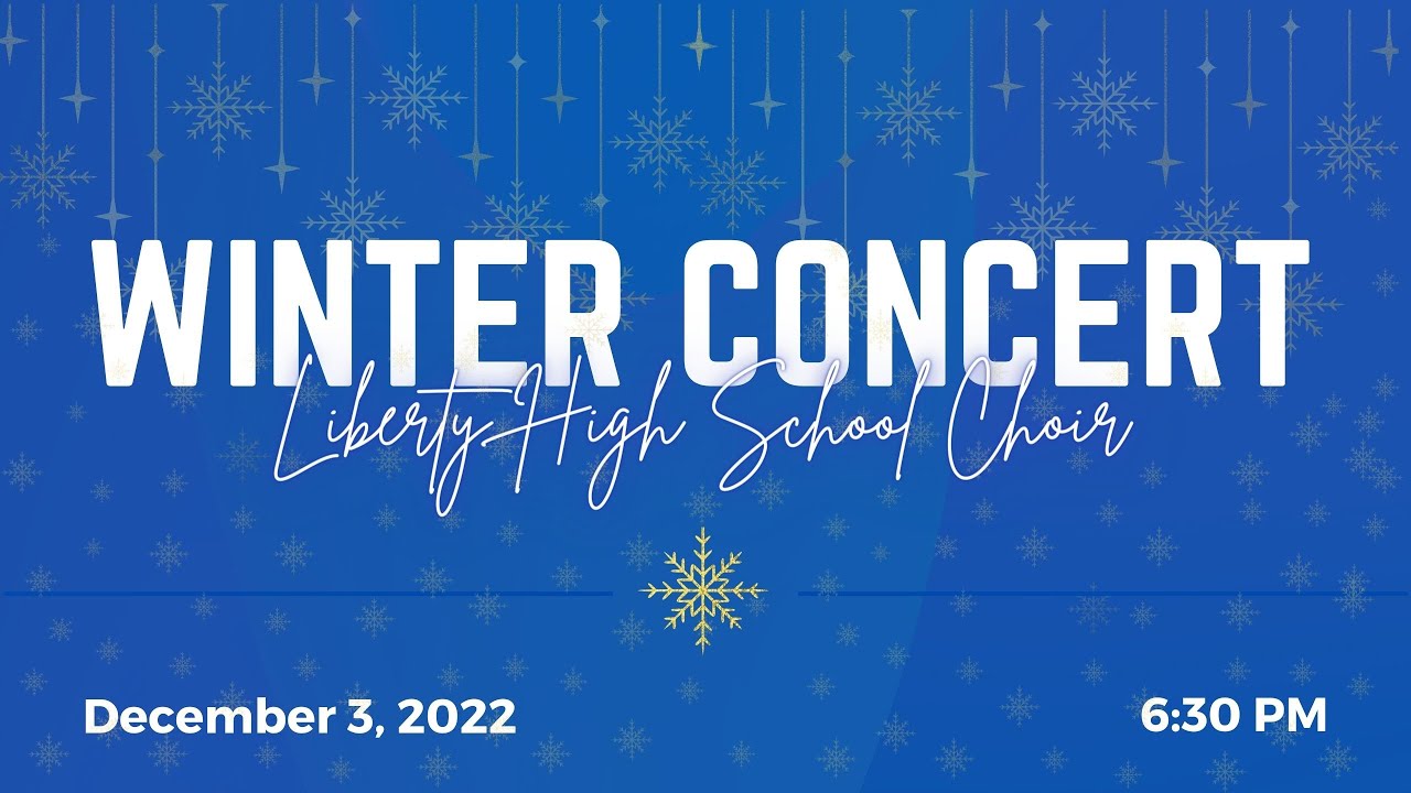 2022 Winter Concert - December 3, 2022 - Liberty High School Choir
